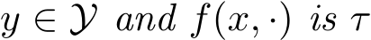  y ∈ Y and f(x, ·) is τ