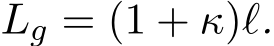  Lg = (1 + κ)ℓ.