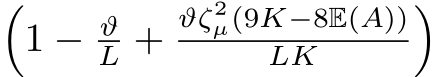�1 − ϑL +ϑζ2µ(9K−8E(A))LK �
