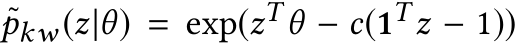 pkw(z|θ) = exp(zTθ − c(1T z − 1))
