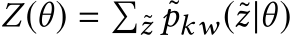  Z(θ) = �˜z ˜pkw(˜z|θ)