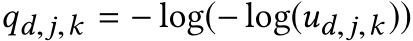  qd,j,k = − log(− log(ud,j,k))