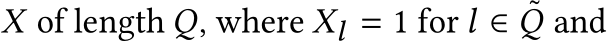  X of length Q, where Xl = 1 for l ∈ ˜Q and