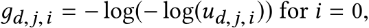 дd,j,i = − log(− log(ud,j,i)) for i = 0,