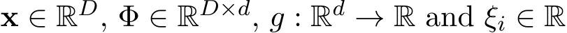  x ∈ RD, Φ ∈ RD×d, g : Rd → R and ξi ∈ R