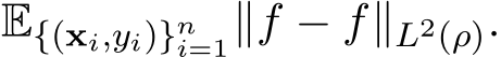 E{(xi,yi)}ni=1∥ �f − f∥L2(ρ).