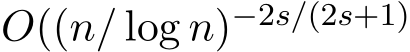 O((n/ log n)−2s/(2s+1)