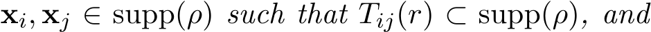  xi, xj ∈ supp(ρ) such that Tij(r) ⊂ supp(ρ), and