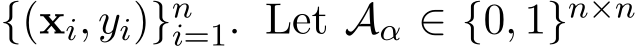 {(xi, yi)}ni=1. Let Aα ∈ {0, 1}n×n