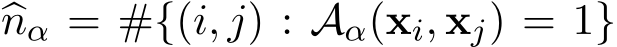  �nα = #{(i, j) : Aα(xi, xj) = 1}