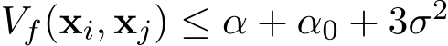  Vf(xi, xj) ≤ α + α0 + 3σ2 