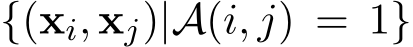  {(xi, xj)|A(i, j) = 1}