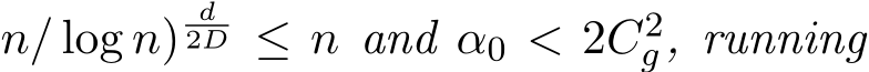 n/ log n)d2D ≤ n and α0 < 2C2g, running