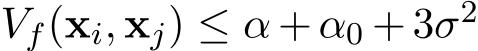  Vf(xi, xj) ≤ α + α0 + 3σ2 