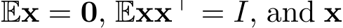  Ex = 0, Exx⊤ = I, and x