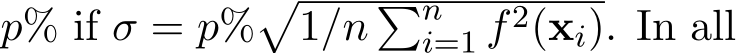  p% if σ = p%�1/n �ni=1 f2(xi). In all