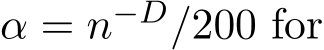  α = n−D/200 for