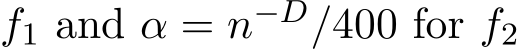 f1 and α = n−D/400 for f2