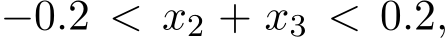  −0.2 < x2 + x3 < 0.2,