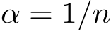  α = 1/n