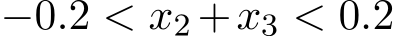  −0.2 < x2 +x3 < 0.2