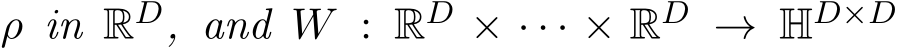  ρ in RD, and W : RD × · · · × RD → HD×D 