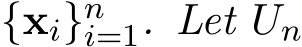  {xi}ni=1. Let Un