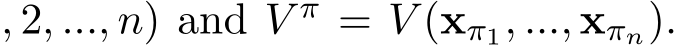 , 2, ..., n) and V π = V (xπ1, ..., xπn).