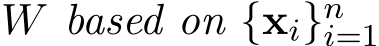 W based on {xi}ni=1 