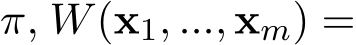  π, W(x1, ..., xm) =