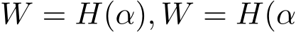  W = H(α), �W = �H(α