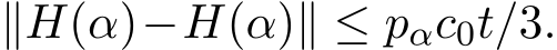  ∥ �H(α)−H(α)∥ ≤ pαc0t/3.