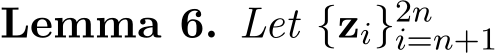 Lemma 6. Let {zi}2ni=n+1 