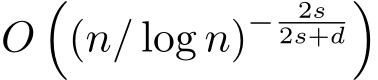  O�(n/ log n)− 2s2s+d�