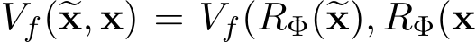  Vf(�x, x) = Vf(RΦ(�x), RΦ(x