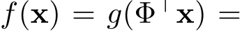  f(x) = g(Φ⊤x) =