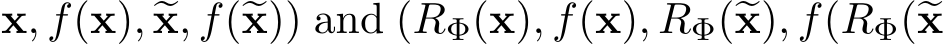 x, f(x), �x, f(�x)) and (RΦ(x), f(x), RΦ(�x), f(RΦ(�x