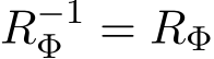 R−1Φ = RΦ