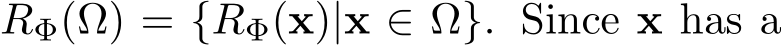  RΦ(Ω) = {RΦ(x)|x ∈ Ω}. Since x has a