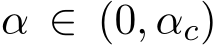  α ∈ (0, αc)