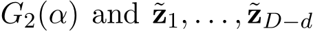  G2(α) and ˜z1, . . . , ˜zD−d