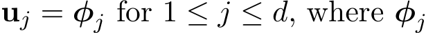 uj = φj for 1 ≤ j ≤ d, where φj