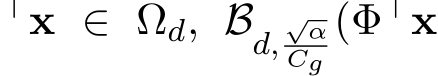 ⊤x ∈ �Ωd, Bd,√αCg(Φ⊤x