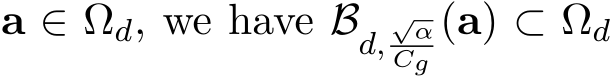  a ∈ �Ωd, we have Bd,√αCg(a) ⊂ Ωd