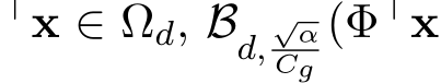 ⊤x ∈ �Ωd, Bd,√αCg(Φ⊤x