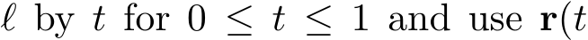  ℓ by t for 0 ≤ t ≤ 1 and use r(t