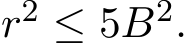 r2 ≤ 5B2.