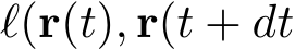 ℓ(r(t), r(t + dt