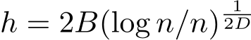  h = 2B(log n/n)12D