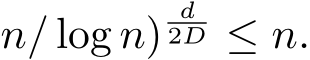 n/ log n)d2D ≤ n.